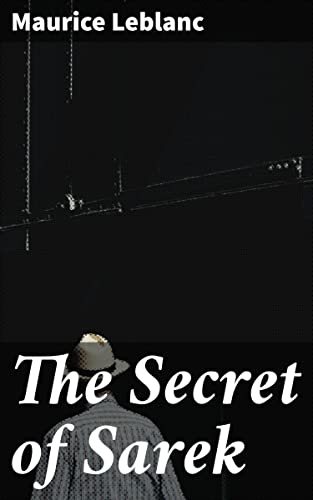 The Secret of Sarek: Enriched edition. An Intriguing Adventure of a Master Thief and Classic Mystery Novel