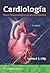 Cardiología. Bases fisiopatológicas de las cardiopatías by Leonard S. Lilly