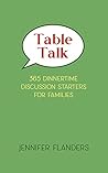Table Talk: 365 Dinnertime Discussion Starters for Families Table Talk: 365 Dinnertime Discussion Starters for Families