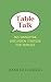 Table Talk: 365 Dinnertime Discussion Starters for Families
