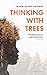 Thinking with Trees