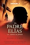 El padre Elías: Un Apocalipsis: Un Apocalipsis (Spanish Edition)