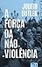 A Força da Não-Violência (Portuguese Edition)