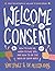 Welcome to Consent: How to Say No, When to Say Yes, and How to Be the Boss of Your Body (Welcome to Your Body Book 2)