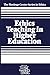 Ethics Teaching in Higher E...