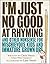 I'm Just No Good at Rhyming: And Other Nonsense for Mischievous Kids and Immature Grown-Ups