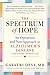 The Spectrum of Hope: An Optimistic and New Approach to Alzheimer's Disease and Other Dementias