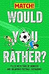 Would You Rather?: Filled with Tons of Bonkers and Hilarious Football Scenarios! Would You Rather?: Filled with Tons of Bonkers and Hilarious Football Scenarios!