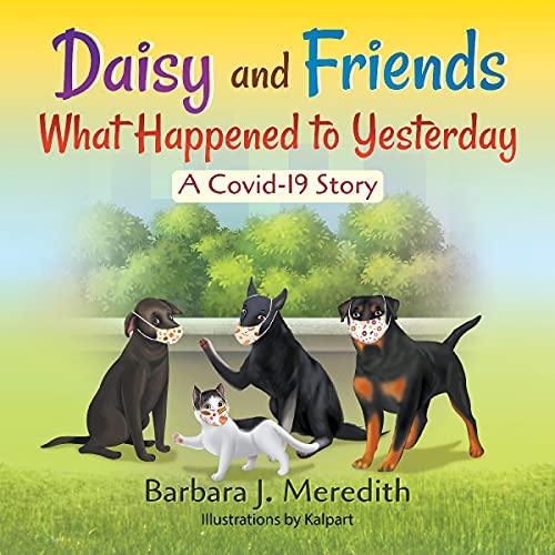 Daisy and Friends What Happened to Yesterday: A Covid-19 Story (Kindle Edition)