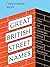 Great British Street Names: The Weird and Wonderful Stories Behind Our Favourite Streets, from Acacia Avenue to Albert Square