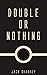 Double or Nothing