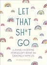 Let That Sh*t Go:...