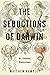 The Seductions of Darwin: Art, Evolution, Neuroscience