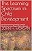 The Learning Spectrum in Child Development: Developmental Psychology in Marie Montessori, Jean Piaget and Erik Erikson