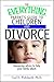 The Everything Parent's Guide To Children And Divorce: Reassuring Advice to Help Your Family Adjust (Everything® Series)