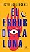 Error de la luna (Spanish Edition)