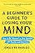 A Beginner's Guide to Losing Your Mind: How to Be "Normal" in Your Twenties with Anxiety and Depression
