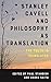 Stanley Cavell and Philosophy as Translation: The Truth is Translated