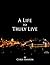 A Life to Truly Live by Chris Hanson
