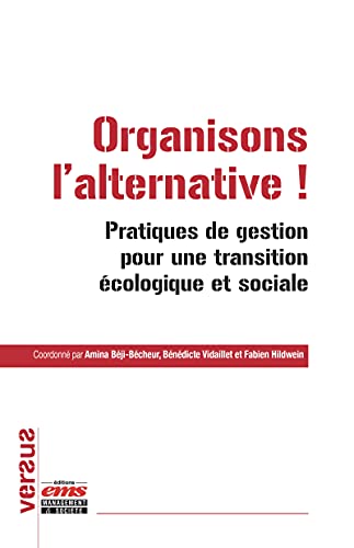 Organisons l'alternative !: Pratiques de gestion pour une transition écologique et sociale (Versus) (French Edition)