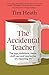 The Accidental Teacher: The joys, ambitions, ideals, stuff-ups and heartaches of a teaching life