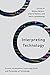 Interpreting Technology: Ricoeur on Questions Concerning Ethics and Philosophy of Technology (Philosophy, Technology and Society)