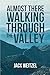 "Almost There" Walking through the Valley