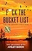 F*ck the Bucket List for the Health Conscious: Trusting Your Heart