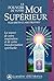 Le Pouvoir de votre Moi supérieur: La source de votre inspiration et de votre transformation spirituelle (French Edition)