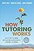 How Tutoring Works: Six Steps to Grow Motivation and Accelerate Student Learning