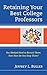 Retaining Your Best College Professors: You Worked Hard to Recruit Them; Now How Do You Keep Them?