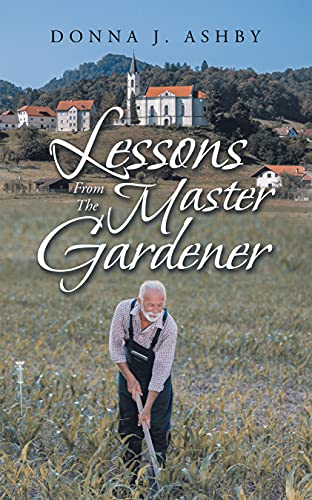 Lessons from the Master Gardener (Kindle Edition)