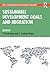 Sustainable Development Goals and Migration (Towards Sustainable Futures)
