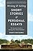 Writing & Selling Short Stories & Personal Essays: The Essential Guide to Getting Your Work Published