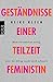 Geständnisse einer Teilzeitfeministin: Mein Verstand ist willig, aber der Alltag macht mich schwach (German Edition)