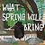 What Spring Will Bring