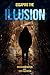 Escaping the Illusion