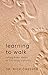 Learning To Walk: Taking Baby Steps To Christian Maturity