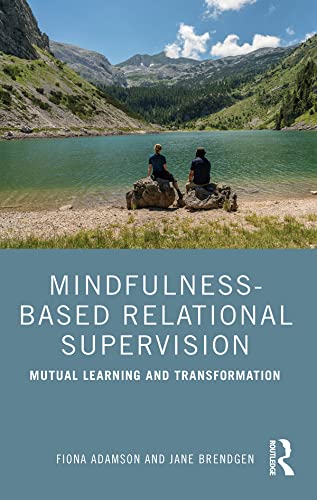 Mindfulness-Based Relational Supervision: Mutual Learning and Transformation (Kindle Edition)