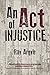 Act of Injustice: A Novel