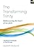 The Transforming Trinity: Rediscovering the Heart of Our Faith (Keswick Study Guides)