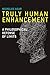 Truly Human Enhancement: A Philosophical Defense of Limits (Basic Bioethics)