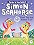 Don't Pop the Bubble Ball! (The Not-So-Tiny Tales of Simon Seahorse Book 3)