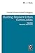 Building Resilient Urban Communities (Community, Environment and Disaster Risk Management Book 15)