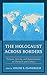 The Holocaust across Borders: Trauma, Atrocity, and Representation in Literature and Culture (Bloomsbury Studies in Jewish Literature)