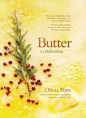 Butter: A Celebration: An array of stunning recipes showcasing this delicious ingredient; from buttery scrambled eggs to the perfect scones (Kindle Edition)