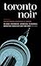 Toronto Noir (Akashic Noir)