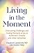 Living in the Moment: Overcoming Challenges and Finding Moments of Joy in Alzheimer's Disease and Other Dementias