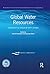 Global Water Resources: Festschrift in Honour of Asit K. Biswas (Routledge Special Issues on Water Policy and Governance)