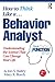 How to Think Like a Behavior Analyst: Understanding the Science That Can Change Your Life